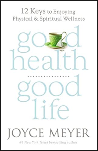 Good Health, Good Life: 12 Keys to Enjoying Physical and Spiritual Wellness