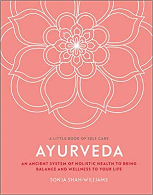 Ayurveda: An ancient system of holistic health to bring balance and wellness to your life